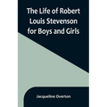The Life of Robert Louis Stevenson for Boys and Girls