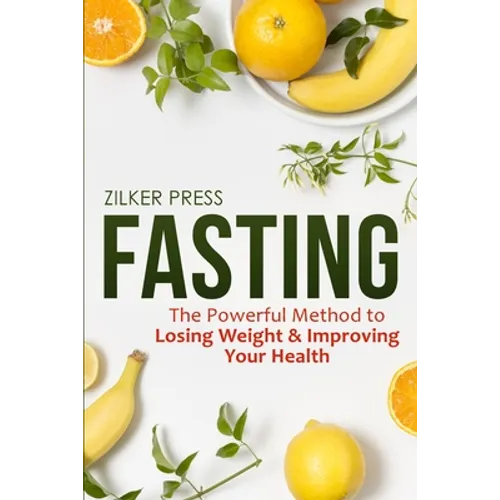 Fasting: The Powerful Method to Losing Weight & Improving Your Health