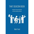 That Deacon Book: Hopefully, the least boring book you'll ever read about deacons