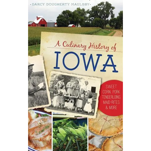 A Culinary History of Iowa: Sweet Corn, Pork Tenderloins, Maid-Rites & More