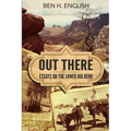 Out There: Essays on the Lower Big Bend