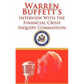 Warren Buffett's Interview With the Financial Crisis Inquiry Commission (FCIC)