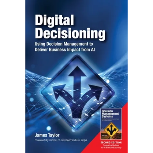 Digital Decisioning: Using Decision Management to Deliver Business Impact from AI