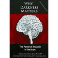 Why Darkness Matters: (New and Improved): The Power of Melanin in the Brain