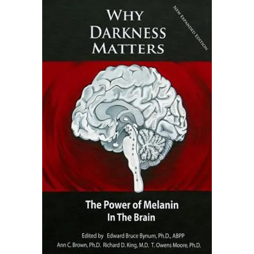 Why Darkness Matters: (New and Improved): The Power of Melanin in the Brain
