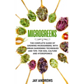 Microgreens: The Complete Guide of Growing Microgreens, with Urban Gardening Techniques and Tips for Soil Culture and Hydroponics