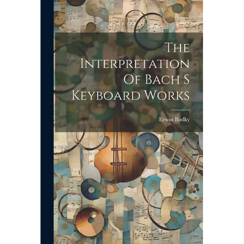 The Interpretation Of Bach S Keyboard Works