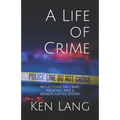 A Life of Crime: Reflections on Crime, Policing, and a Broken Justice System