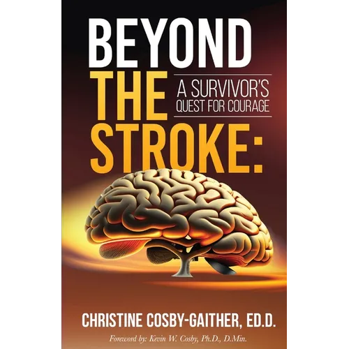 Beyond the Stroke: A Survivors Quest for Courage