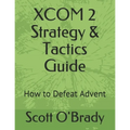 XCOM 2 Strategy & Tactics Guide: How to Defeat Advent