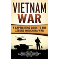 Vietnam War: A Captivating Guide to the Second Indochina War