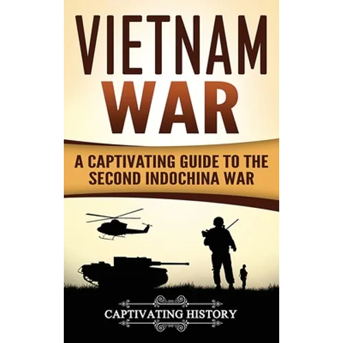 Vietnam War: A Captivating Guide to the Second Indochina War
