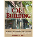 This Old Building: A Guide to Buying, Restoring & Managing Historic Commercial Property