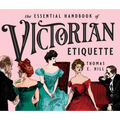 The Essential Handbook of Victorian Etiquette
