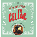 I'm Not Crazy, I'm Celiac: Gluten-Free/Low-Fodmap Cookbook