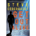 Get Out Alive: Surviving and Thriving After Drugs, Guns, Gangs, Dysfunction and Crazy