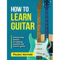 How To Learn Guitar: The Ultimate Teach Yourself Guitar Book