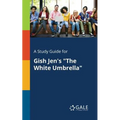 A Study Guide for Gish Jen's "The White Umbrella"