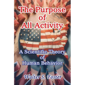 The Purpose of All Activity A Scientific Theory of Human Behavior