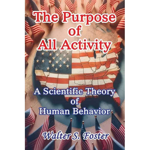 The Purpose of All Activity A Scientific Theory of Human Behavior