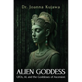 Alien Goddess: UFOs, AI, and the Goddesses of Ascension