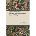 Applied Imagination - Principles and Procedures of Creative Writing