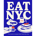 Eat NYC: The Iconic Recipes That Feed the City