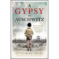 A Gypsy in Auschwitz: How I Survived the Horrors of the 'Forgotten Holocaust'