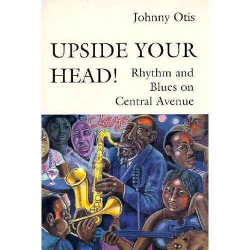 Upside Your Head!: Rhythm and Blues on Central Avenue