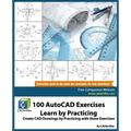 100 AutoCAD Exercises - Learn by Practicing: Create CAD Drawings by Practicing with these Exercises