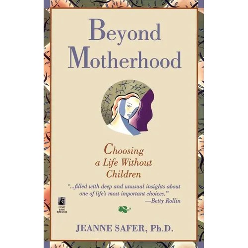Beyond Motherhood: Choosing a Life Without Children