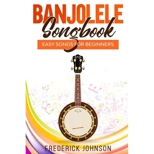 Banjolele Songbook: Easy Songs For Beginners