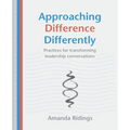 Approaching Difference Differently: Practices for transforming leadership conversations
