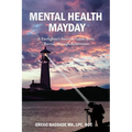Mental Health Mayday: A Firefighter's Survival Guide from Recruit through Retirement