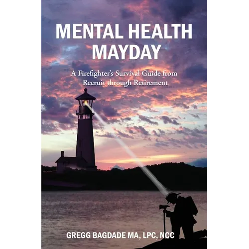 Mental Health Mayday: A Firefighter's Survival Guide from Recruit through Retirement