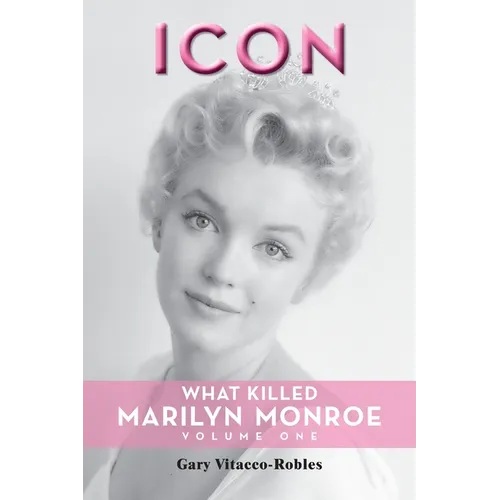 Icon: What Killed Marilyn Monroe, Volume One