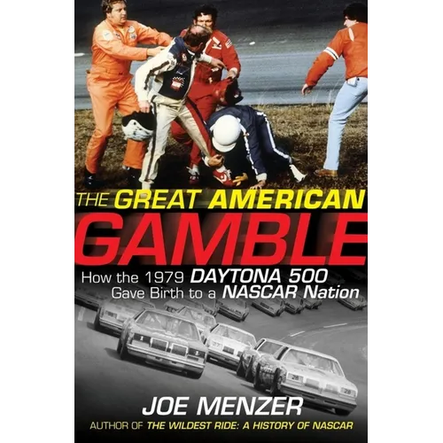 The Great American Gamble: How the 1979 Daytona 500 Gave Birth to a NASCAR Nation