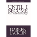 Until I Become: Purpose, Perseverance, Payoff