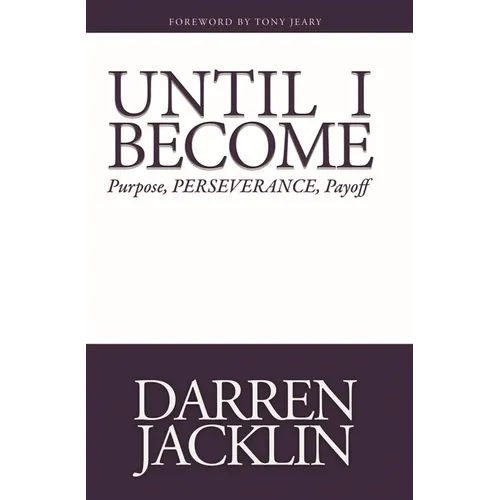 Until I Become: Purpose, Perseverance, Payoff