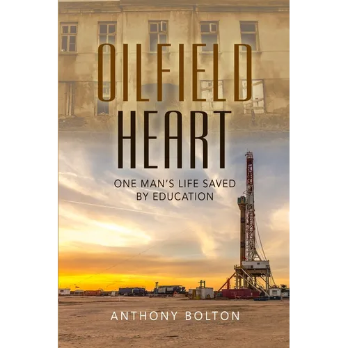 Oilfield Heart: One Man's Life Saved by Education