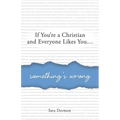 If You're a Christian and Everyone Likes You... Something's Wrong