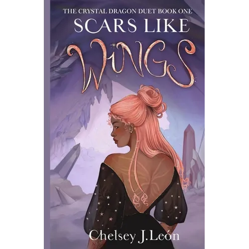 Scars Like Wings: The Crystal Dragon Duet Book One