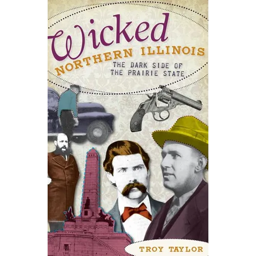 Wicked Northern Illinois: The Dark Side of the Prairie State