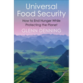 Universal Food Security: How to End Hunger While Protecting the Planet