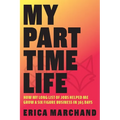 My Part Time Life: How My Long List of Jobs Helped Me Grow A Six Figure Business in 365 Days