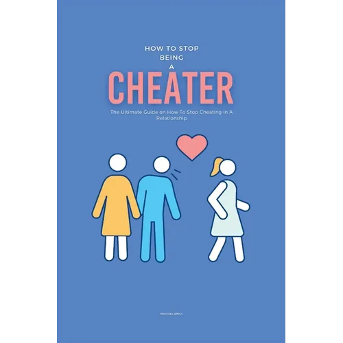 How To Stop Being A Cheater: The Ultimate Guide on How To Stop Cheating in A Relationship