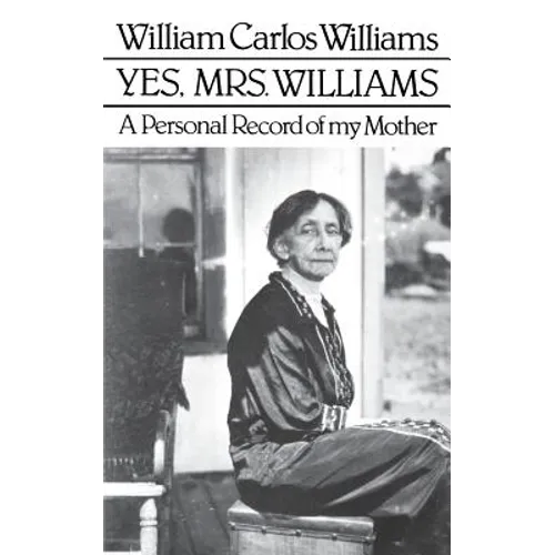 Yes, Mrs. Williams: Poet's Portrait of His Mother