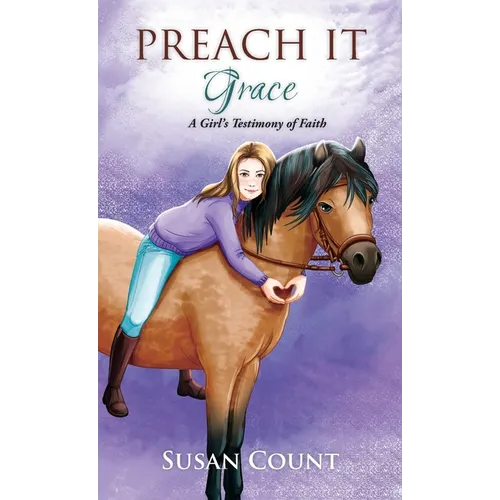 Preach It, Grace: A Girl's Testimony of Faith