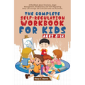 The Complete Self-Regulation Workbook for Kids (8-12)