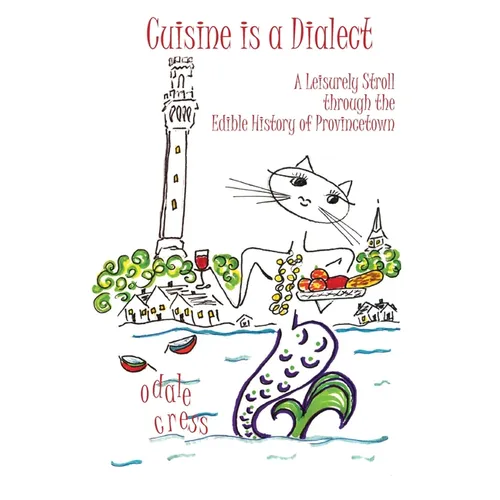 Cuisine is a Dialect, A Leisurely Stroll Through the Edible History of Provincetown